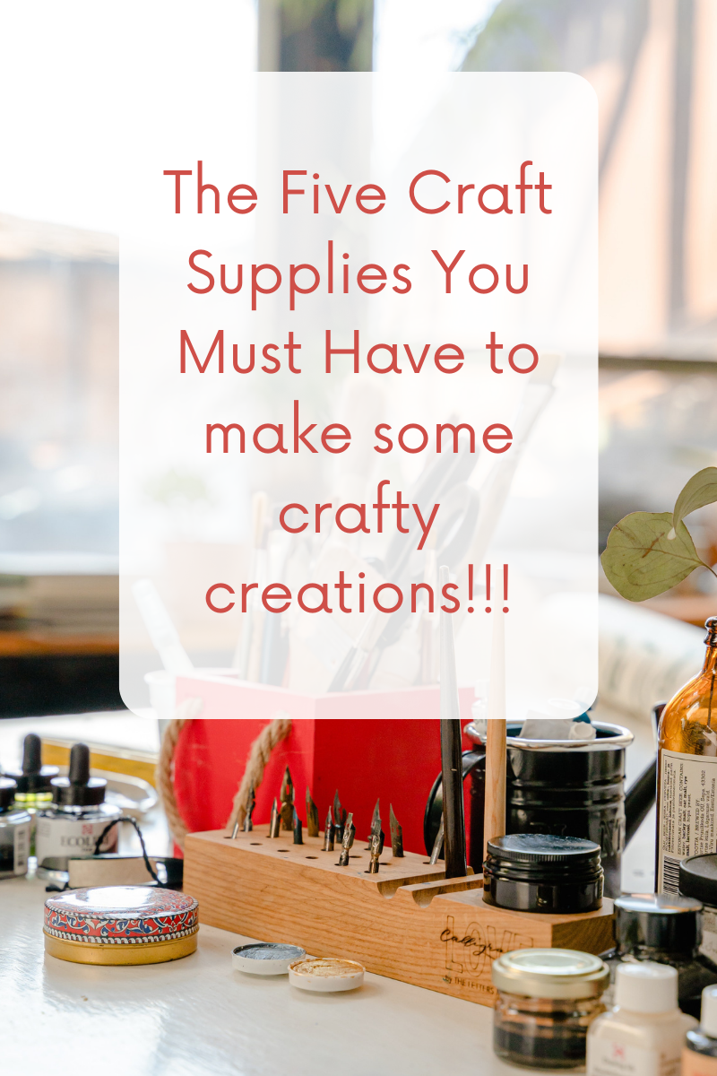 The Five Craft Supplies You Must Have to Make Some Crafty Creations!!!