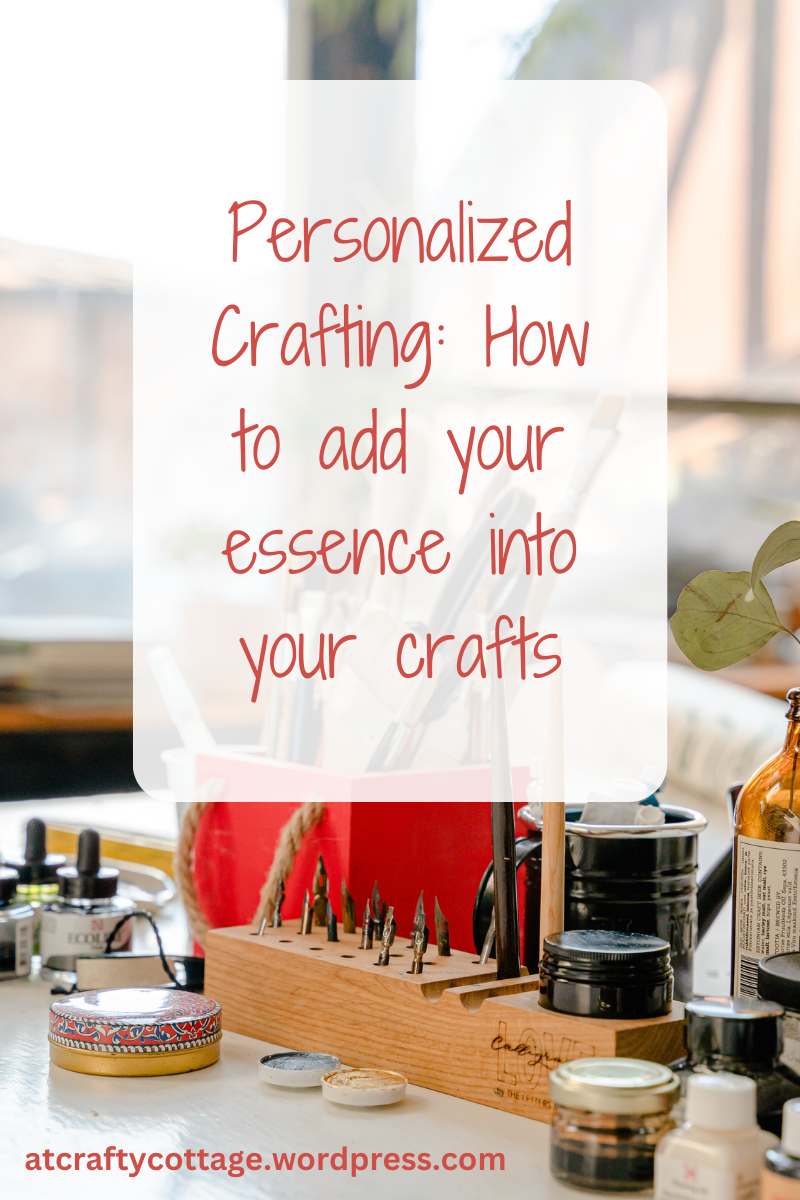 Personalized Crafting: How to add your essence into your crafts