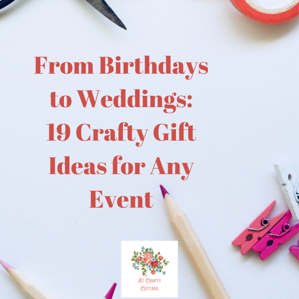 From Birthdays to Weddings: 19 Crafty Gift Ideas for Any Event!